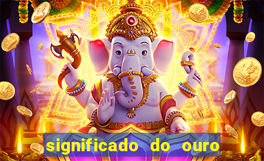 significado do ouro no mundo espiritual